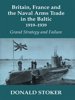 cover image of Britain, France and the Naval Arms Trade in the Baltic, 1919 -1939